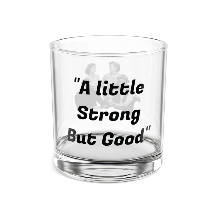 "A Little Strong But Good" Rocks Glass 10 oz