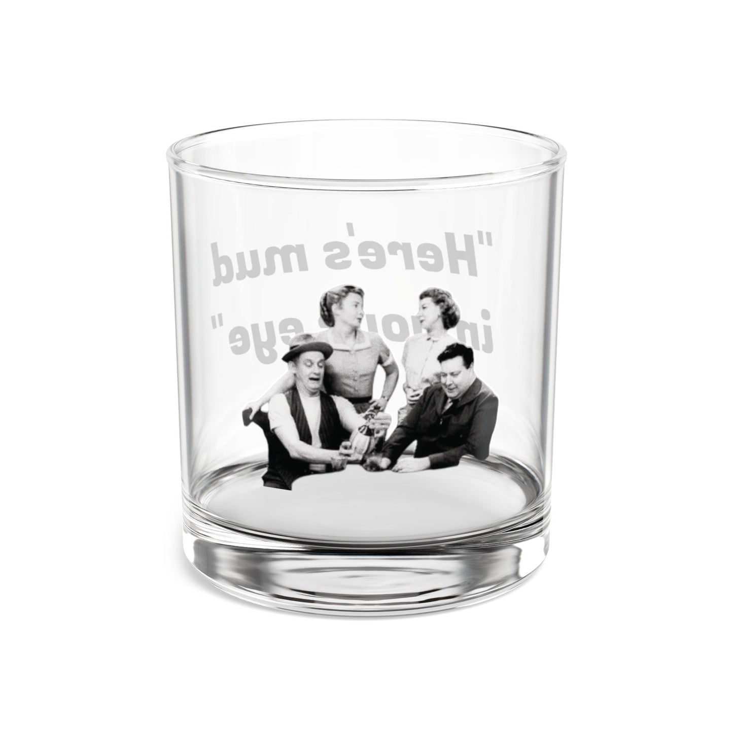 Here's Mud in Your Eye Honeymooners Rocks Glass 10oz